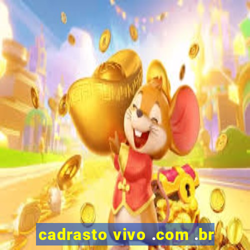 cadrasto vivo .com .br